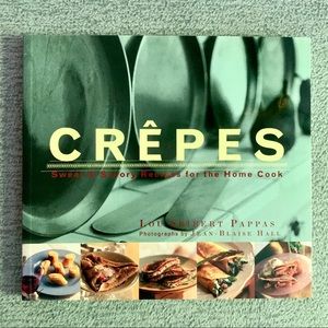 Crêpes, Sweet & Savory Recipes for the Home Cook